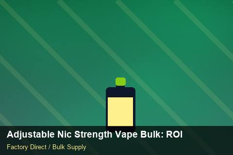 Adjustable Nic Strength Vape Bulk — Adjustable Nic Strength Vape Bulk: ROI Analysis — Staff Onboarding photo 2