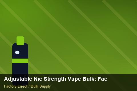 Adjustable Nic Strength Vape Bulk — Adjustable Nic Strength Vape Bulk: Factory Direct Quote — Merchandising Kits photo 2