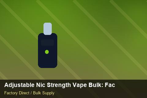 Adjustable Nic Strength Vape Bulk — Adjustable Nic Strength Vape Bulk: Factory Audit Report — Merchandising Kits photo 1