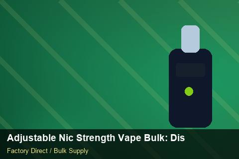 Adjustable Nic Strength Vape Bulk — Adjustable Nic Strength Vape Bulk: Distribution Channels — Merchandising Kits photo 1