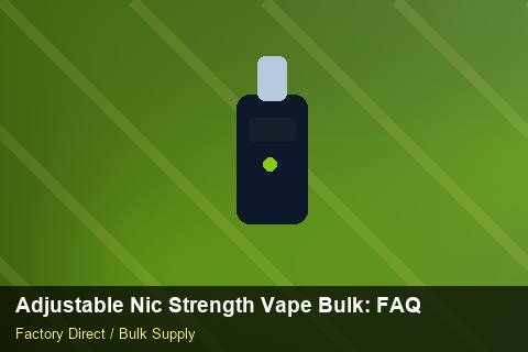 Adjustable Nic Strength Vape Bulk — Adjustable Nic Strength Vape Bulk: FAQ — Merchandising Kits photo 1