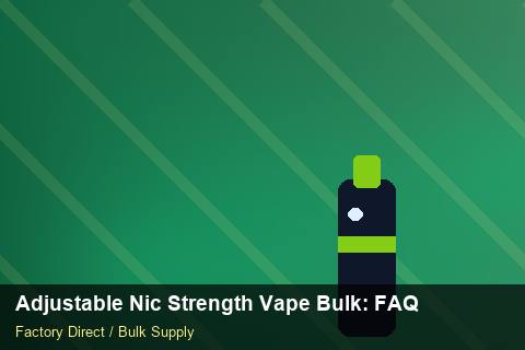 Adjustable Nic Strength Vape Bulk — Adjustable Nic Strength Vape Bulk: FAQ — Merchandising Kits photo 2