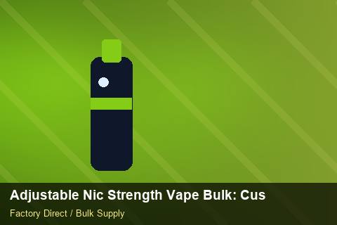 Adjustable Nic Strength Vape Bulk — Adjustable Nic Strength Vape Bulk: Customs Documentation — POS Materials photo 1