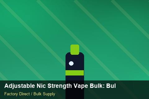 Adjustable Nic Strength Vape Bulk — Adjustable Nic Strength Vape Bulk: Bulk Supplier Guide — Buyer Meetings photo 1