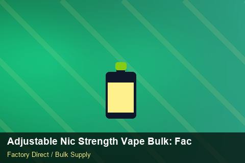 Adjustable Nic Strength Vape Bulk — Adjustable Nic Strength Vape Bulk: Factory Direct Quote — Buyer Meetings photo 1