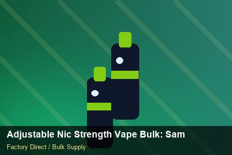Adjustable Nic Strength Vape Bulk — Adjustable Nic Strength Vape Bulk: Sample Policy — Buyer Meetings photo 1