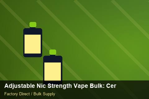 Adjustable Nic Strength Vape Bulk — Adjustable Nic Strength Vape Bulk: Certifications & MSDS — Buyer Meetings photo 1