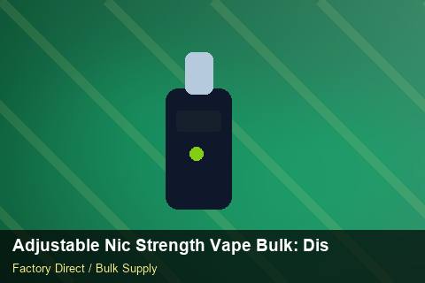 Adjustable Nic Strength Vape Bulk — Adjustable Nic Strength Vape Bulk: Distribution Channels — Buyer Meetings photo 1