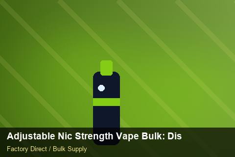 Adjustable Nic Strength Vape Bulk — Adjustable Nic Strength Vape Bulk: Distribution Channels — Buyer Meetings photo 2