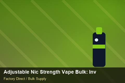Adjustable Nic Strength Vape Bulk — Adjustable Nic Strength Vape Bulk: Inventory Management — Buyer Meetings photo 1