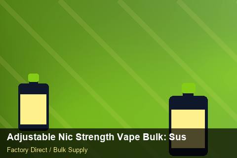 Adjustable Nic Strength Vape Bulk — Adjustable Nic Strength Vape Bulk: Sustainability — Buyer Meetings photo 1