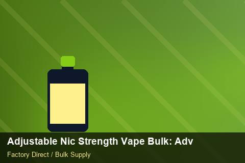 Adjustable Nic Strength Vape Bulk — Adjustable Nic Strength Vape Bulk: Advanced Sourcing — Buyer Meetings photo 2