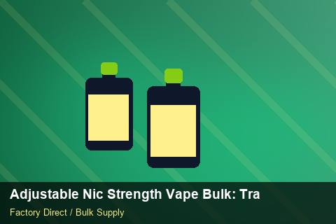 Adjustable Nic Strength Vape Bulk — Adjustable Nic Strength Vape Bulk: Trade Terms — Buyer Meetings photo 1