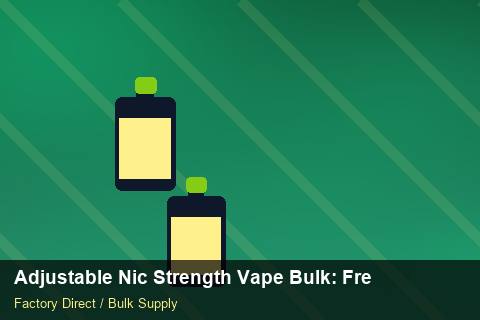 Adjustable Nic Strength Vape Bulk — Adjustable Nic Strength Vape Bulk: Freight Insurance — Buyer Meetings photo 1
