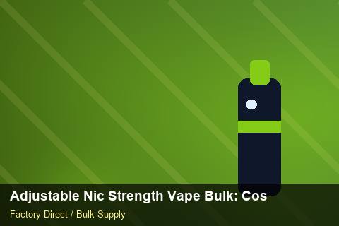 Adjustable Nic Strength Vape Bulk — Adjustable Nic Strength Vape Bulk: Cost Breakdown — for German Importers photo 2
