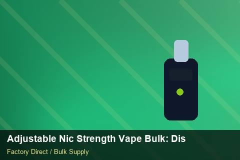 Adjustable Nic Strength Vape Bulk — Adjustable Nic Strength Vape Bulk: Distribution Channels — for German Importers photo 1