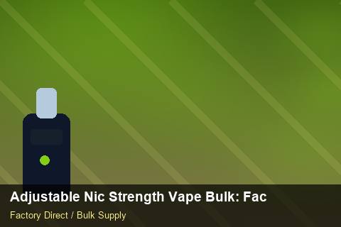 Adjustable Nic Strength Vape Bulk — Adjustable Nic Strength Vape Bulk: Factory Audit Report — for UK Retailers photo 1