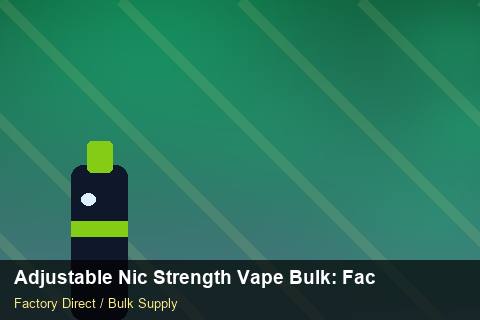 Adjustable Nic Strength Vape Bulk — Adjustable Nic Strength Vape Bulk: Factory Audit Report — for UK Retailers photo 2