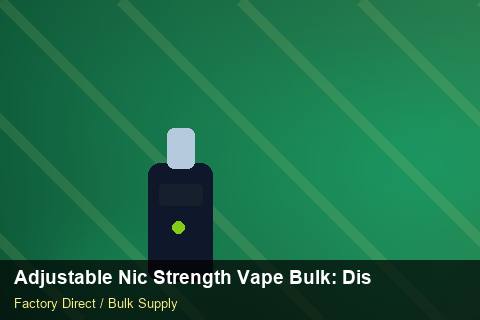 Adjustable Nic Strength Vape Bulk — Adjustable Nic Strength Vape Bulk: Distribution Channels — for UK Retailers photo 1