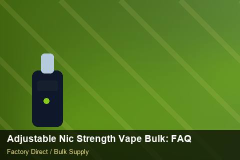 Adjustable Nic Strength Vape Bulk — Adjustable Nic Strength Vape Bulk: FAQ — for UK Retailers photo 1