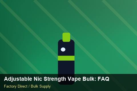 Adjustable Nic Strength Vape Bulk — Adjustable Nic Strength Vape Bulk: FAQ — for UK Retailers photo 2