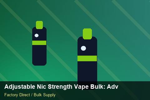 Adjustable Nic Strength Vape Bulk — Adjustable Nic Strength Vape Bulk: Advanced Sourcing — for UK Retailers photo 1