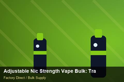 Adjustable Nic Strength Vape Bulk — Adjustable Nic Strength Vape Bulk: Trade Terms — for UK Retailers photo 2