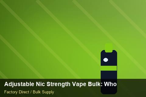 Adjustable Nic Strength Vape Bulk — Adjustable Nic Strength Vape Bulk: Wholesale Price — for US Distributors photo 1