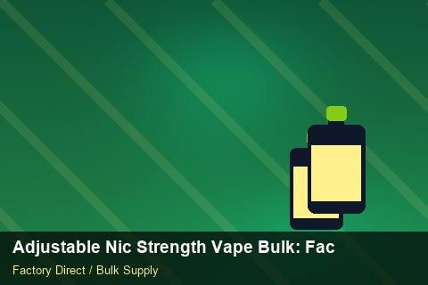 Adjustable Nic Strength Vape Bulk — Adjustable Nic Strength Vape Bulk: Factory Direct Quote — for US Distributors photo 1