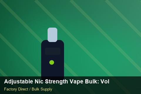 Adjustable Nic Strength Vape Bulk — Adjustable Nic Strength Vape Bulk: Volume Pricing Tiers — for US Distributors photo 1
