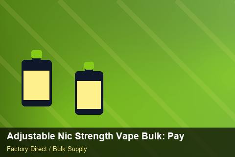 Adjustable Nic Strength Vape Bulk — Adjustable Nic Strength Vape Bulk: Payment Terms — for US Distributors photo 1