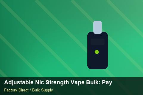 Adjustable Nic Strength Vape Bulk — Adjustable Nic Strength Vape Bulk: Payment Terms — for US Distributors photo 2