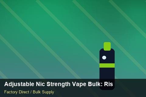 Adjustable Nic Strength Vape Bulk — Adjustable Nic Strength Vape Bulk: Risk Management — for US Distributors photo 1