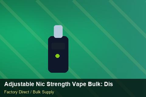 Adjustable Nic Strength Vape Bulk — Adjustable Nic Strength Vape Bulk: Distribution Channels — for US Distributors photo 1