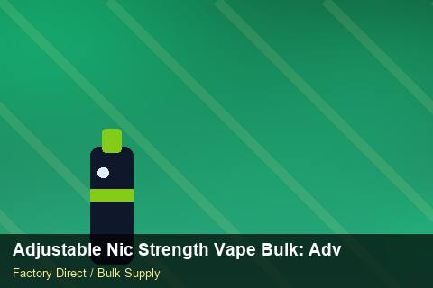Adjustable Nic Strength Vape Bulk — Adjustable Nic Strength Vape Bulk: Advanced Sourcing — for US Distributors photo 1
