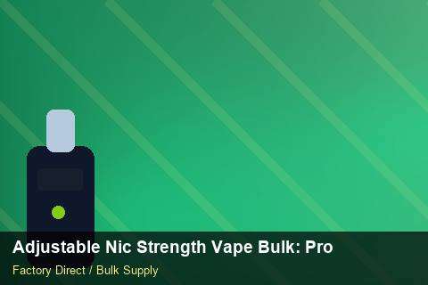 Adjustable Nic Strength Vape Bulk — Adjustable Nic Strength Vape Bulk: Product Launch Playbook — for US Distributors photo 1
