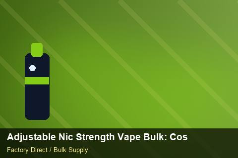 Adjustable Nic Strength Vape Bulk — Adjustable Nic Strength Vape Bulk: Cost Breakdown — for EU Chains photo 2