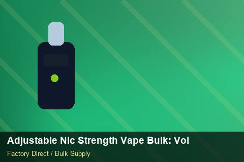 Adjustable Nic Strength Vape Bulk — Adjustable Nic Strength Vape Bulk: Volume Pricing Tiers — MOQ Explained photo 1