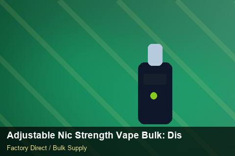 Adjustable Nic Strength Vape Bulk — Adjustable Nic Strength Vape Bulk: Distribution Channels — MOQ Explained photo 1