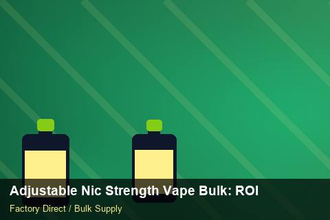 Adjustable Nic Strength Vape Bulk — Adjustable Nic Strength Vape Bulk: ROI Analysis — MOQ Explained photo 2