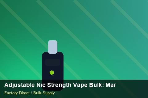 Adjustable Nic Strength Vape Bulk — Adjustable Nic Strength Vape Bulk: Market Comparison — MOQ Explained photo 1