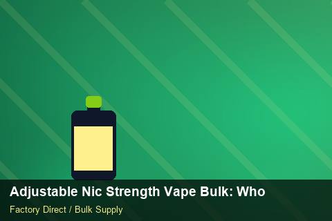 Adjustable Nic Strength Vape Bulk — Adjustable Nic Strength Vape Bulk: Wholesale Price — Cost Breakdown photo 2