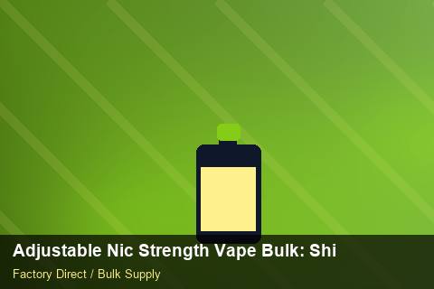 Adjustable Nic Strength Vape Bulk — Adjustable Nic Strength Vape Bulk: Shipping & Logistics — Cost Breakdown photo 2