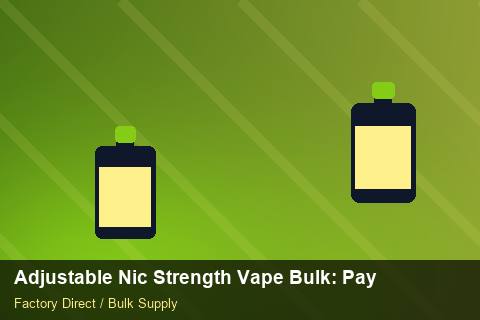 Adjustable Nic Strength Vape Bulk — Adjustable Nic Strength Vape Bulk: Payment Terms — Cost Breakdown photo 1