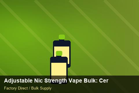 Adjustable Nic Strength Vape Bulk — Adjustable Nic Strength Vape Bulk: Certifications & MSDS — Cost Breakdown photo 1