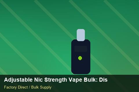 Adjustable Nic Strength Vape Bulk — Adjustable Nic Strength Vape Bulk: Distribution Channels — Cost Breakdown photo 1