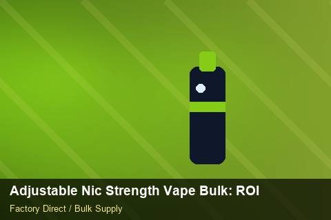 Adjustable Nic Strength Vape Bulk — Adjustable Nic Strength Vape Bulk: ROI Analysis — Cost Breakdown photo 1