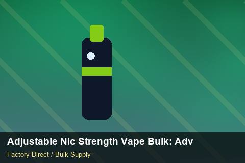 Adjustable Nic Strength Vape Bulk — Adjustable Nic Strength Vape Bulk: Advanced Sourcing — Cost Breakdown photo 1