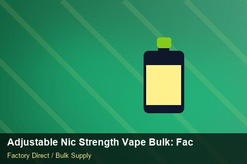 Adjustable Nic Strength Vape Bulk — Adjustable Nic Strength Vape Bulk: Factory Direct Quote — Step-by-Step photo 1