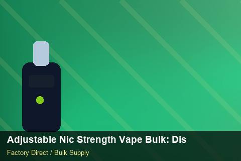 Adjustable Nic Strength Vape Bulk — Adjustable Nic Strength Vape Bulk: Distribution Channels — Step-by-Step photo 1